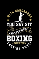 With kangaroos, you say ‘Sit!’ and they start boxing with you They’re nuts!: Kangaroo Notebook Gift 165293331X Book Cover