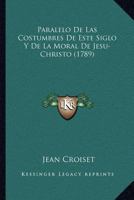 Paralelo De Las Costumbres De Este Siglo Y De La Moral De Jesu-Christo (1789) 117938427X Book Cover