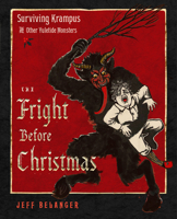 The Fright Before Christmas: Surviving Krampus and Other Yuletide Monsters, Witches, and Ghosts 1637480156 Book Cover