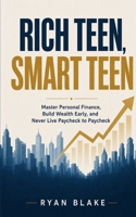 Rich Teen, Smart Teen: Master Personal Finance, Build Wealth Early, and Never Live Paycheck to Paycheck B0HBRMQY1K Book Cover