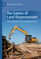 The Games of Land Dispossession: Urban Governance and Sports Mega-Events (Marx, Engels, and Marxisms) 9819975387 Book Cover