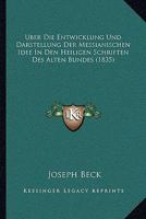 Uber Die Entwicklung Und Darstellung Der Messianischen Idee In Den Heiligen Schriften Des Alten Bundes (1835) 1167477596 Book Cover