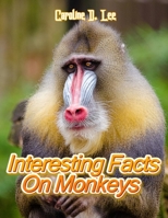 Interesting Facts On Monkeys: Animal fact for girl age 1-10 Animal fact for boy age 1-10 facts about monkeys for kids monkey information for kids B08L3XC1R6 Book Cover