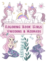 Coloring Book Girls Unicorns and Mermaids: Coloring Book For Girls Age 3-6 - More Than 100 Cute Illustrations For Kids B08VM82XZQ Book Cover