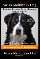 Swiss Mountain Dog Training Book for Swiss Mountain Dogs & Puppies By D!G THIS DOG Training, Easy Dog Training, Professional Results, Training Begins from the Car Ride Home, Swiss Mountain Dog B08N5GJMHG Book Cover