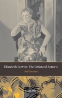 Elizabeth Bowen: The Enforced Return 0199532133 Book Cover