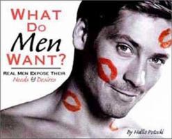 What Do Men Want? Real Men Expose Their Needs & Desires 1570715912 Book Cover