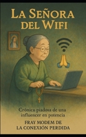 La Señora del Wifi: Crónica piadosa de una influencer en potencia (Spanish Edition) B0F86NGWSF Book Cover