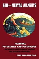 Sin and Mental Ailments: Pastoral Psychiatry and Psychology for Healing Professionals, Pastors and Inquiring Christians 140032727X Book Cover
