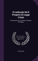 Il Latifondo Ed Il Progetto Di Legge Crispi: Osservazioni Di Un Siciliano, Senatore Del Regno 1359315675 Book Cover