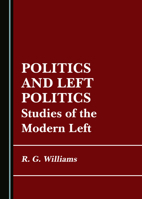 Politics and Left Politics: Studies of the Modern Left 1036442101 Book Cover