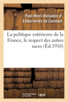 La politique extérieure de la France, le respect des autres races 2329372949 Book Cover
