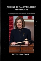 THE WITTY END OF NANCY PELOSI BY REPUBLICANS: US Longest Serving Most Powerful Female Speaker B0BMZLLV5G Book Cover
