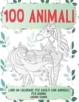 Libri da colorare per adulti con animali per donne - Grande stampa - 100 Animali B08XZ675JT Book Cover