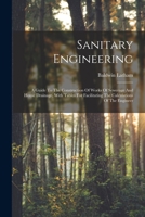 Sanitary Engineering: A Guide To The Construction Of Works Of Sewerage And House Drainage, With Tables For Facilitating The Calculations Of 1017846731 Book Cover