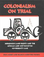 Colonialism on Trial: Indigenous Land Rights and the Gitksan-We'Suwet'En Sovereignty Case 0865712190 Book Cover