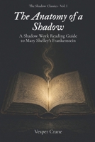 The Anatomy Of a Shadow: A Shadow Work Reading Guide to Mary Shelley's Frankenstein B0H4Q3D6YY Book Cover