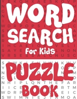 Word Search for Kids - Puzzle Book: 100 Fun and Educational Word Search Puzzles To Make Your Child Smarter! 1671014731 Book Cover