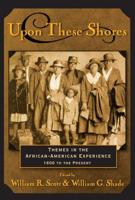 Upon these Shores: Themes in the African-American Experience 1600 to the Present 0415924073 Book Cover