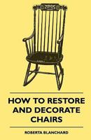 How to Restore and Decorate CHAIRS B0006AT67W Book Cover