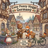 Cozy Fuzzy Hygge Germany: Fun Easy Bold Line Design Art Coloring Book | Bavarian Winter Markets, Cute Animal German Travel Storybook Scenes | Creative ... Fuzzy Hygge World Travel for Stress Relief) 1965964508 Book Cover