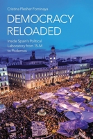 Democracy Reloaded: Inside Spain's Political Laboratory from 15-M to Podemos 0190099976 Book Cover