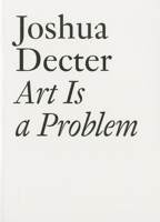 Art Is a Problem: Selected Criticism, Essays, Interviews and Curatorial Projects (1986-2012) 3037641959 Book Cover