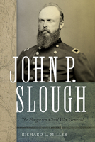 John P. Slough: The Forgotten Civil War General 0826362192 Book Cover