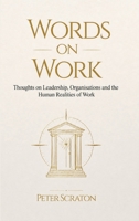 Words on Work: Thoughts on Leadership, Organisations and the Human Realities of Work 1965875866 Book Cover