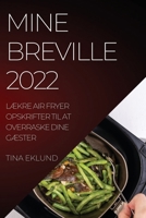 Mine Breville 2022: LÆkre Air Fryer Opskrifter Til at Overraske Dine GÆster 1837892458 Book Cover