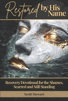 Restored by His Name: A Recovery Devotional for the Shamed, Scarred and Still Standing! B0FJYHVX5J Book Cover