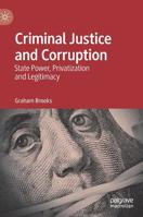 Criminal Justice and Corruption: State Power, Privatization and Legitimacy 3030160378 Book Cover