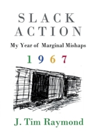 Slack Action: My Year of Marginal Mishaps, 1967 1917778260 Book Cover
