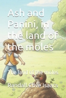 Ash and Panini, in the land of the moles: The land of the moles B0GF2788RW Book Cover