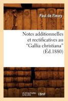 Notes Additionnelles Et Rectificatives Au Gallia Christiana (Ed.1880) 2012591272 Book Cover