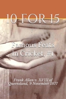 Frank Allan, 10 for 15: Australians v. XVIII of Queensland, 9 November 1877 (Famous Feats in Cricket) B088Y89K7H Book Cover