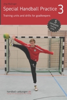 Special Handball Practice 3 - Training units and drills for goalkeepers 395641263X Book Cover