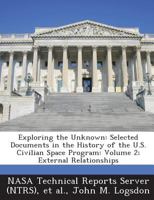 Exploring the Unknown: Selected Documents in the History of the U.S. Civilian Space Program: Volume 2; External Relationships 128727126X Book Cover