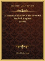 A Historical Sketch Of The Town Of Bedford, England 1169389023 Book Cover