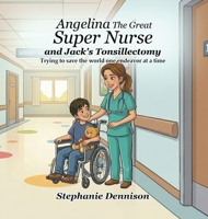 Angelina The Great Super Nurse and Jack's Tonsillectomy B0HC4ZJKNX Book Cover