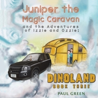 Juniper the Magic Caravan and the Adventures of Izzie and Ozzie: Dinoland 1528990161 Book Cover
