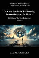 70 Case Studies in Leadership, Innovation, and Resilience: Building a Thriving Enterprise (The Empire Blueprint Series: Case Studies for Business Success) 1956905405 Book Cover