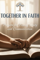 Together in Faith: Prayers for Family Unity and Communication B0G38WDPTB Book Cover