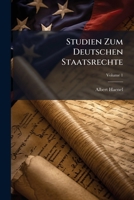 Studien Zum Deutschen Staatsrechte, Volume 1 1172874158 Book Cover