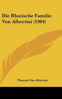 Die Rhatische Familie Von Albertini (1904) 1120414865 Book Cover