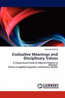 Evaluative Meanings and Disciplinary Values: A Corpus-based Study of Adjective Patterns in Research Articles in Applied Linguistics and Business Studies 3844380507 Book Cover