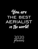 You Are The Best Aerialist In The World! 2020 Planner: Nice 2020 Calendar for Aerialist Christmas Gift Idea for Aerialist Aerialist Journal for 2020 120 pages 8.5x11 inches 1710271736 Book Cover