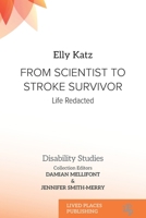 From Scientist to Stroke Survivor: Life Redacted (Disability Studies) 1917503334 Book Cover