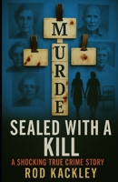 Sealed With A Kill: A Shocking True Crime Love Story 1539768716 Book Cover