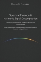 Spectral Finance & Harmonic Signal Decomposition: Extracting Cycles, Frequencies, and Market Microstructure from Price Data B0GG6MPH89 Book Cover